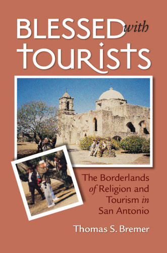 Blessed with Tourists: The Borderlands of Religion and Tourism in San Antonio