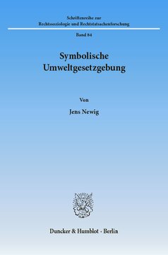 Symbolische Umweltgesetzgebung: Rechtssoziologische Untersuchungen am Beispiel des Ozongesetzes, des Kreislaufwirtschafts- und Abfallgesetzes sowie der Großfeuerungsanlagenverordnung