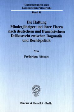 Die Haftung Minderjähriger und ihrer Eltern nach deutschem und französischem Deliktsrecht zwischen Dogmatik und Rechtspolitik