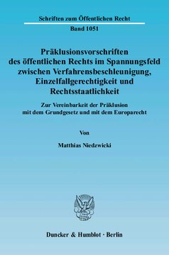 Präklusionsvorschriften des öffentlichen Rechts im Spannungsfeld zwischen Verfahrensbeschleunigung, Einzelfallgerechtigkeit und Rechtsstaatlichkeit: Zur Vereinbarkeit der Präklusion mit dem Grundgesetz und mit dem Europarecht