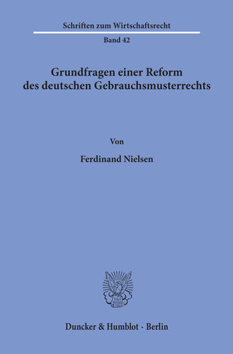 Grundfragen einer Reform des deutschen Gebrauchsmusterrechts