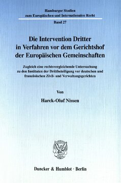 Die Intervention Dritter in Verfahren vor dem Gerichtshof der Europäischen Gemeinschaften: Zugleich eine rechtsvergleichende Untersuchung zu den Instituten der Drittbeteiligung vor deutschen und französischen Zivil- und Verwaltungsgerichten