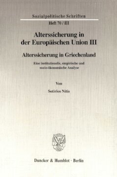 Alterssicherung in der Europäischen Union III: Alterssicherung in Griechenland. Eine institutionelle, empirische und sozio-ökonomische Analyse. Hrsg. von Diether Döring / Richard Hauser