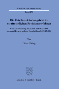 Die Urteilsverkündungsfrist im strafrechtlichen Revisionsverfahren: Eine Untersuchung der §§ 356, 268 III 2 StPO vor dem Hintergrund der Entscheidung RGSt 27, 116