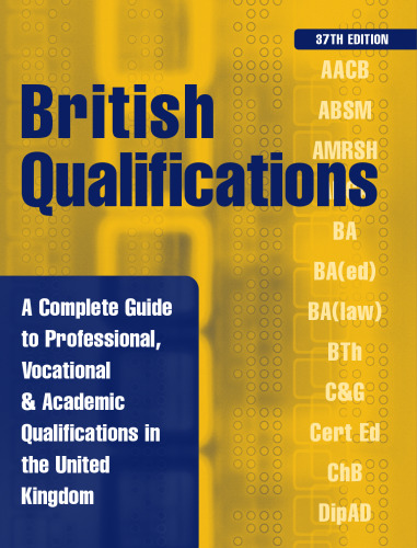 British Qualifications: A Complete Guide to Professional, Vocational & Academic Qualifications in the United Kingdom (British Qualifications (Hardcover))