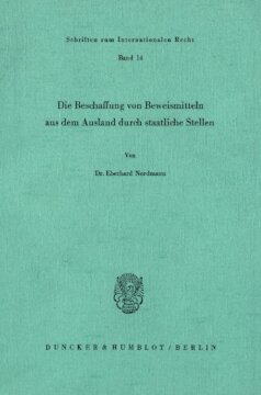 Die Beschaffung von Beweismitteln aus dem Ausland durch staatliche Stellen