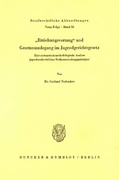 Erziehungsvorrang und Gesetzesauslegung im Jugendgerichtsgesetz: Eine systematisch-methodologische Analyse jugendstrafrechtlicher Rechtsanwendungsprinzipien