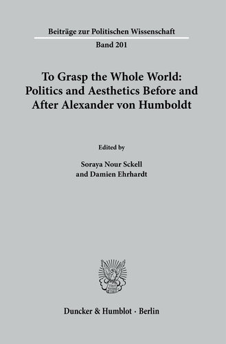 To Grasp the Whole World: Politics and Aesthetics before and after Alexander von Humboldt