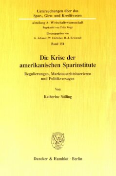 Die Krise der amerikanischen Sparinstitute: Regulierungen, Marktaustrittsbarrieren und Politikversagen