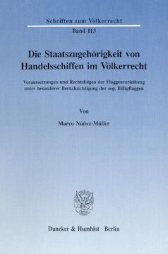 Die Staatszugehörigkeit von Handelsschiffen im Völkerrecht: Voraussetzungen und Rechtsfolgen der Flaggenverleihung unter besonderer Berücksichtigung der sog. Billigflaggen
