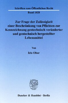 Zur Frage der Zulässigkeit einer Beschränkung von Pflichten zur Kennzeichnung gentechnisch veränderter und gentechnisch hergestellter Lebensmittel: Zugleich ein Vorschlag für eine »umfassende« Pflicht zur Kennzeichnung gentechnisch veränderter und gentechnisch hergesteller Lebensmittel