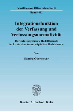Integrationsfunktion der Verfassung und Verfassungsnormativität: Die Verfassungstheorie Rudolf Smends im Lichte einer transdisziplinären Rechtstheorie