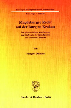 Magdeburger Recht auf der Burg zu Krakau: Die güterrechtliche Absicherung der Ehefrau in der Spruchpraxis des Krakauer Oberhofs