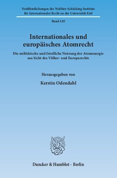 Internationales und europäisches Atomrecht: Die militärische und friedliche Nutzung der Atomenergie aus Sicht des Völker- und Europarechts