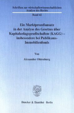 Ein Marktprozeßansatz in der Analyse des Gesetzes über Kapitalanlagegesellschaften (KAGG) - insbesondere bei Publikums-Immobilienfonds