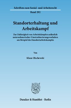 Standorterhaltung und Arbeitskampf: Zur Zulässigkeit von Arbeitskämpfen anlässlich unternehmerischer Umstrukturierungsvorhaben am Beispiel des Standortarbeitskampfes