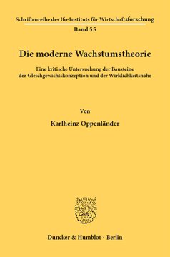 Die moderne Wachstumstheorie: Eine kritische Untersuchung der Bausteine der Gleichgewichtskonzeption und der Wirklichkeitsnähe