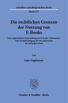 Die rechtlichen Grenzen der Nutzung von E-Books: Eine vergleichende Untersuchung aus Sicht des Verbrauchers unter Berücksichtigung der Besonderheiten des Kulturguts Buch