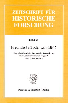 Freundschaft oder »amitié«?: Ein politisch-soziales Konzept der Vormoderne im zwischensprachlichen Vergleich (15.-17. Jahrhundert)
