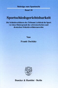 Sportschiedsgerichtsbarkeit: Die Schiedsverfahren des Tribunal Arbitral du Sport vor dem Hintergrund des schweizerischen und deutschen Schiedsverfahrensrechts