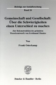 Gemeinschaft und Gesellschaft: Über die Schwierigkeiten einen Unterschied zu machen: Zur Rekonstruktion des primären Theorieentwurfs von Ferdinand Tönnies
