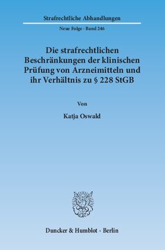 Die strafrechtlichen Beschränkungen der klinischen Prüfung von Arzneimitteln und ihr Verhältnis zu § 228 StGB