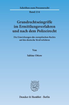 Grundrechtseingriffe im Ermittlungsverfahren und nach dem Polizeirecht: Die Einwirkungen des europäischen Rechts auf das deutsche Strafverfahren