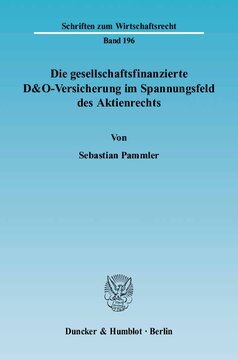 Die gesellschaftsfinanzierte D&O-Versicherung im Spannungsfeld des Aktienrechts: Eine Arbeit über den Einfluss der D&O-Versicherung auf die Organisationsverfassung der Aktiengesellschaft und die daraus zu ziehenden rechtlichen Konsequenzen