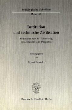 Institution und technische Zivilisation: Symposion zum 65. Geburtstag von Johannes Chr. Papalekas