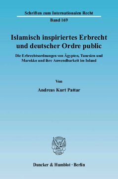 Islamisch inspiriertes Erbrecht und deutscher Ordre public: Die Erbrechtsordnungen von Ägypten, Tunesien und Marokko und ihre Anwendbarkeit im Inland
