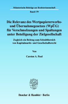 Die Relevanz des Wertpapiererwerbs- und Übernahmegesetzes (WpÜG) für Verschmelzungen und Spaltungen unter Beteiligung der Zielgesellschaft: Zugleich ein Beitrag zum Schnittbereich von Kapitalmarkt- und Gesellschaftsrecht