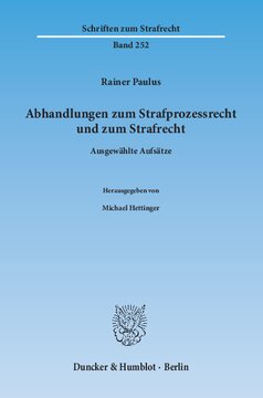 Abhandlungen zum Strafprozessrecht und zum Strafrecht: Ausgewählte Aufsätze. Hrsg. von Michael Hettinger