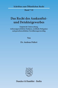 Das Recht des Auskunftei- und Detekteigewerbes: Empirische Untersuchung, verfassungsrechtlicher Rahmen, rechtliche Befugnisse und gewerberechtlicher Novellierungsvorschlag