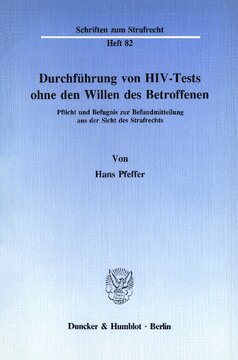 Durchführung von HIV-Tests ohne den Willen des Betroffenen: Pflicht und Befugnis zur Befundmitteilung aus der Sicht des Strafrechts