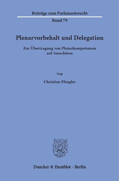 Plenarvorbehalt und Delegation: Zur Übertragung von Plenarkompetenzen auf Ausschüsse