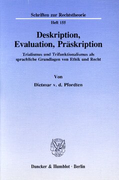 Deskription, Evaluation, Präskription: Trialismus und Trifunktionalismus als sprachliche Grundlagen von Ethik und Recht