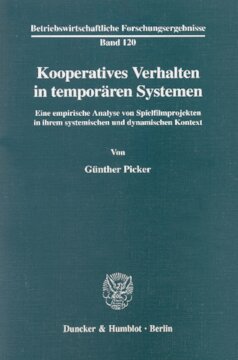 Kooperatives Verhalten in temporären Systemen: Eine empirische Analyse von Spielfilmprojekten in ihrem systemischen und dynamischen Kontext