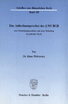 Das Aufrechnungsverbot des § 393 BGB, seine Entstehungsgeschichte und seine Bedeutung im geltenden Recht