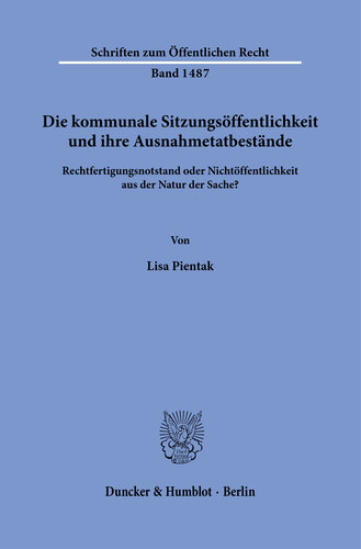 Die kommunale Sitzungsöffentlichkeit und ihre Ausnahmetatbestände: Rechtfertigungsnotstand oder Nichtöffentlichkeit aus der Natur der Sache?