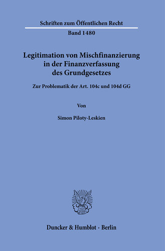Legitimation von Mischfinanzierung in der Finanzverfassung des Grundgesetzes: Zur Problematik der Art. 104c und 104d GG