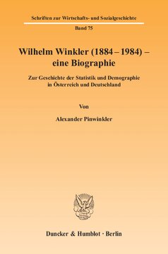 Wilhelm Winkler (1884-1984) - eine Biographie: Zur Geschichte der Statistik und Demographie in Österreich und Deutschland