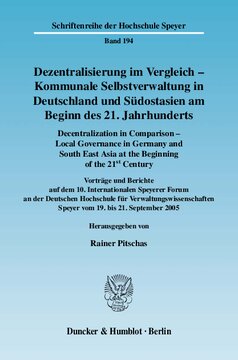Dezentralisierung im Vergleich - Kommunale Selbstverwaltung in Deutschland und Südostasien am Beginn des 21. Jahrhunderts / Decentralization in Comparison - Local Governance in Germany and South East Asia in the Beginning of the 21st Century: Vorträge und Berichte auf dem 10. Internationalen Speyerer Forum an der DHV Speyer vom 19.-21.9.2005 / Lectures and Reports on the 10th Speyer Panel on Cooperation in Law and Administration (Forum on Municipal Sciences) at the DHV Speyer 19.-21.9.2005