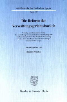 Die Reform der Verwaltungsgerichtsbarkeit: Vorträge und Diskussionsbeiträge der Verwaltungswissenschaftlichen Arbeitstagung 1997 des Forschungsinstituts für öffentliche Verwaltung bei der Deutschen Hochschule für Verwaltungswissenschaften Speyer