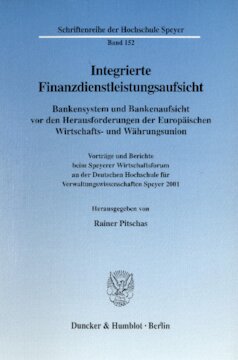 Integrierte Finanzdienstleistungsaufsicht: Bankensystem und Bankenaufsicht vor den Herausforderungen der Europäischen Wirtschafts- und Währungsunion. Vorträge und Berichte beim Speyerer Wirtschaftsforum an der Deutschen Hochschule für Verwaltungswissenschaften Speyer 2001