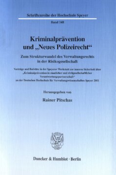 Kriminalprävention und »Neues Polizeirecht«: Zum Strukturwandel des Verwaltungsrechts in der Risikogesellschaft. Vorträge und Berichte in der Speyerer Werkstatt zur inneren Sicherheit über »Kriminalprävention in staatlicher und zivilgesellschaftlicher Verantwortungspartnerschaft« an der DHV 2001