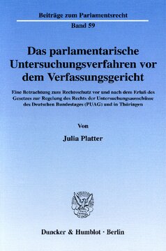 Das parlamentarische Untersuchungsverfahren vor dem Verfassungsgericht: Eine Betrachtung zum Rechtsschutz vor und nach dem Erlaß des Gesetzes zur Regelung des Rechts der Untersuchungsausschüsse des Deutschen Bundestages (PUAG) und in Thüringen