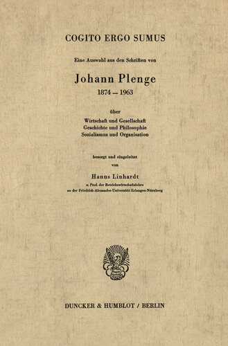 Cogito ergo sumus: Eine Auswahl aus den Schriften von Johann Plenge (1874 - 1963) über Wirtschaft und Gesellschaft, Geschichte und Philosophie, Sozialismus und Organisation. Besorgt und eingel. von Hanns Linhardt