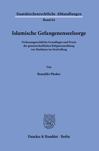 Islamische Gefangenenseelsorge: Verfassungsrechtliche Grundlagen und Praxis der gemeinschaftlichen Religionsausübung von Muslimen im Strafvollzug