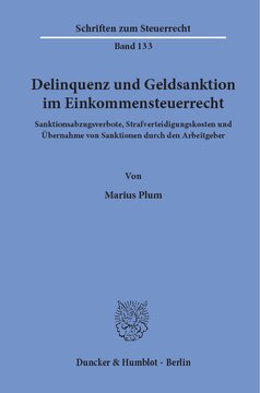Delinquenz und Geldsanktion im Einkommensteuerrecht: Sanktionsabzugsverbote, Strafverteidigungskosten und Übernahme von Sanktionen durch den Arbeitgeber