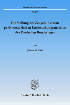 Die Stellung des Zeugen in einem parlamentarischen Untersuchungsausschuss des Deutschen Bundestages